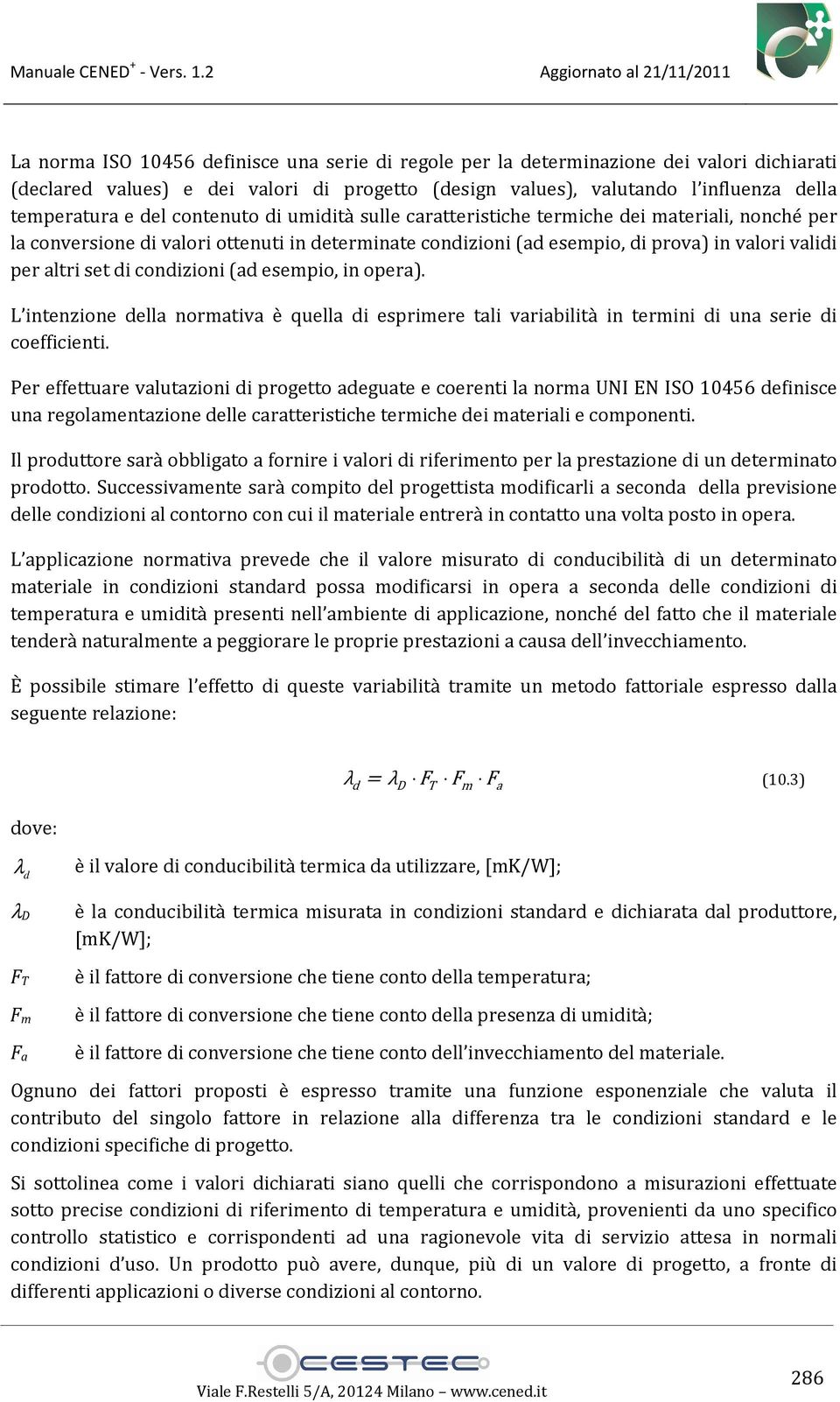 condizioni (ad esempio, in opera). L intenzione della normativa è quella di esprimere tali variabilità in termini di una serie di coefficienti.