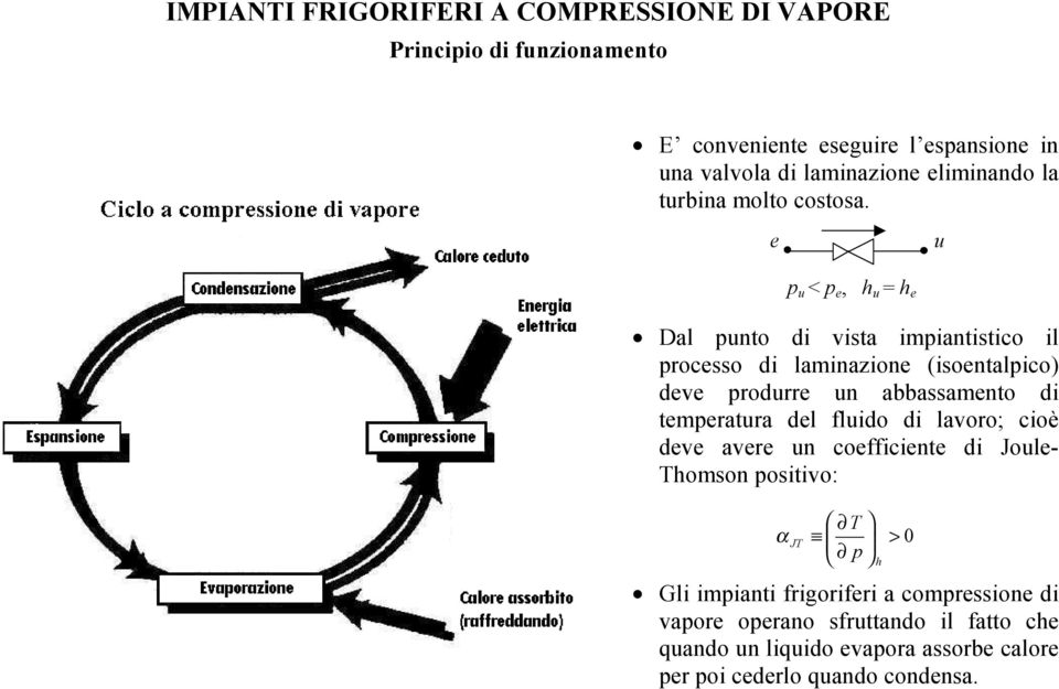 e u Dal punto di vista impiantistico il processo di laminazione (isoentalpico) deve produrre un abbassamento di temperatura del fluido di