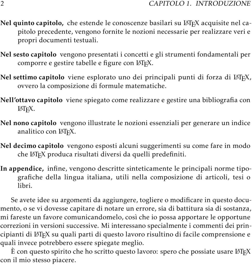 Nel sesto capitolo vengono presentati i concetti e gli strumenti fondamentali per comporre e gestire tabelle e figure con LATEX.