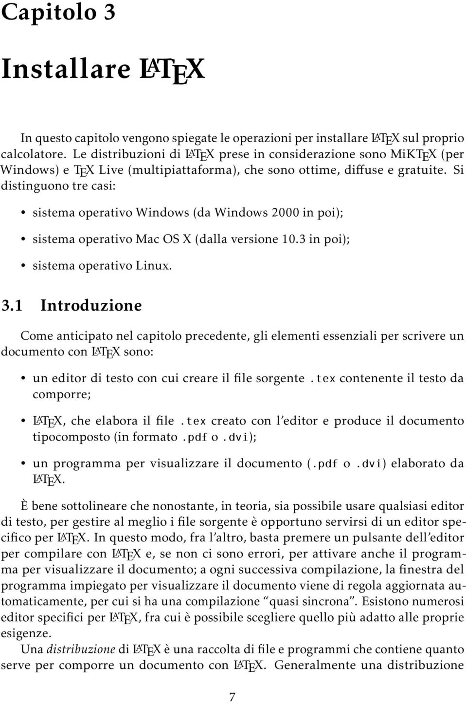 Si distinguono tre casi: sistema operativo Windows (da Windows 2000 in poi); sistema operativo Mac OS X (dalla versione 10.3 in poi); sistema operativo Linux. 3.