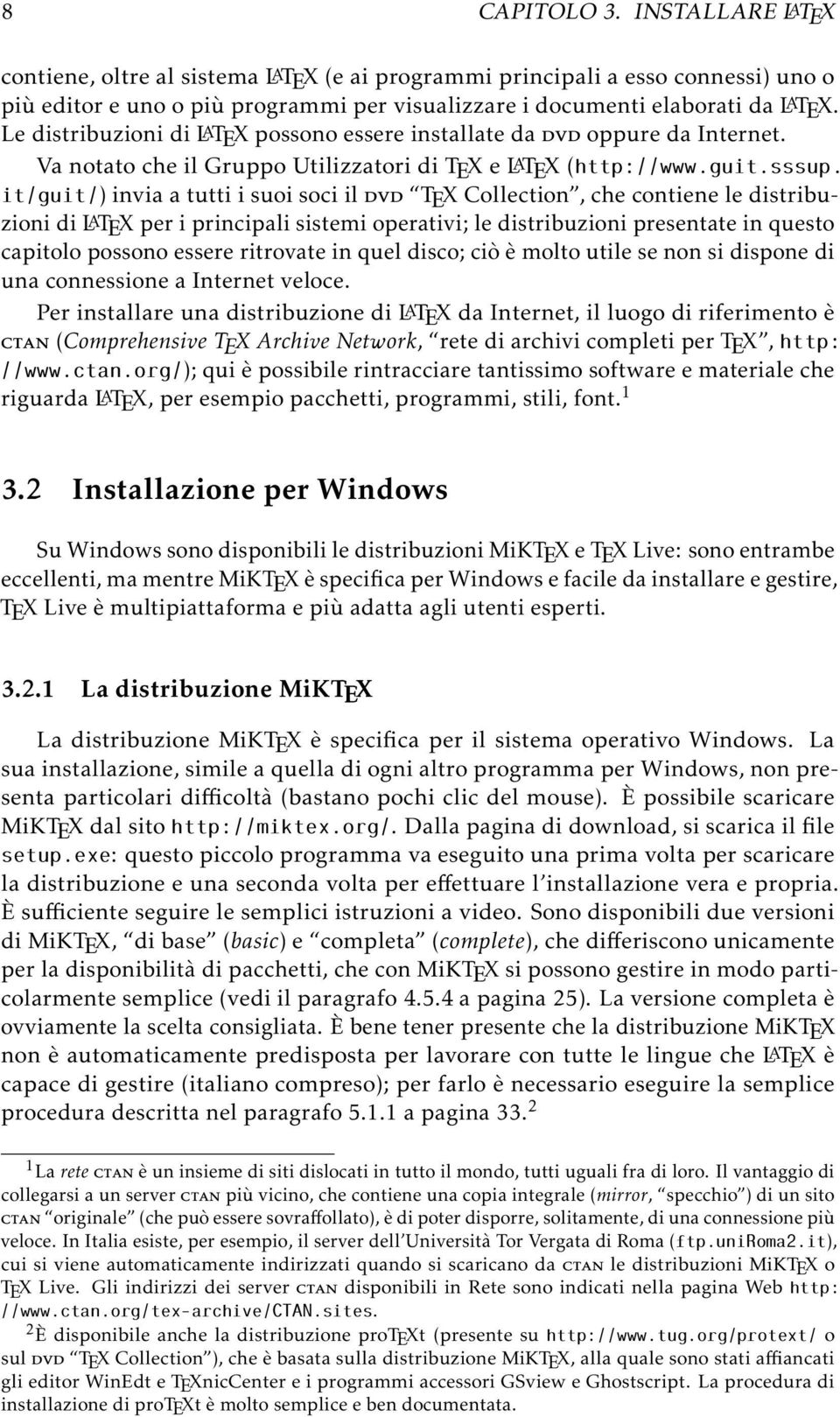 it/guit/) invia a tutti i suoi soci il dvd TEX Collection, che contiene le distribuzioni di LATEX per i principali sistemi operativi; le distribuzioni presentate in questo capitolo possono essere