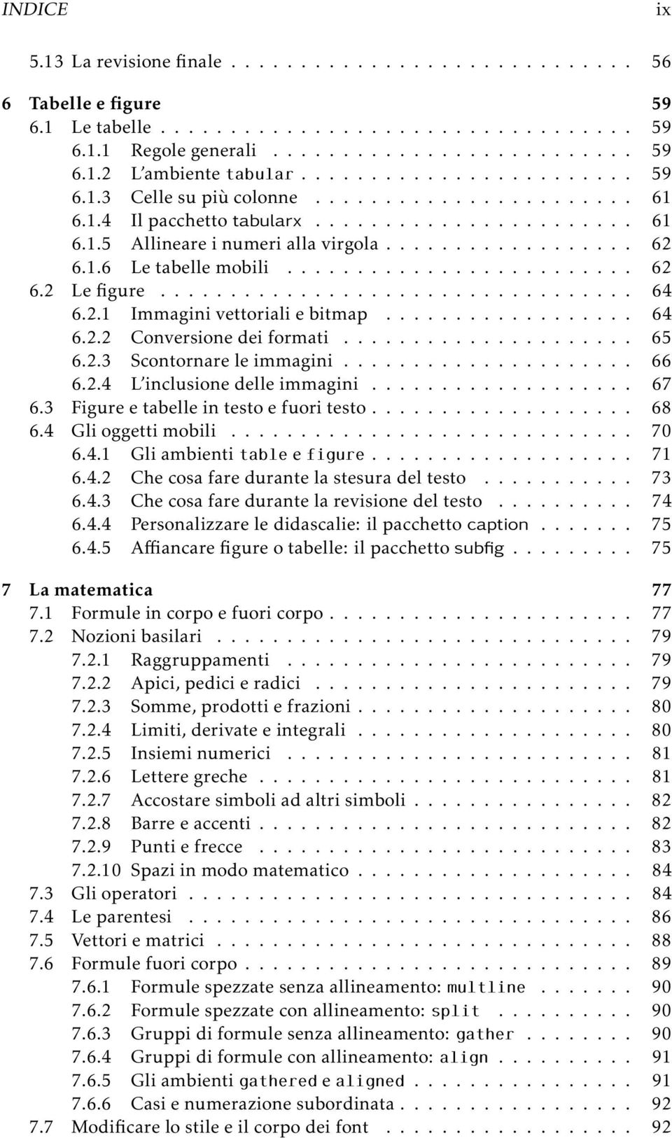 ........................ 62 6.2 Le figure.................................. 64 6.2.1 Immagini vettoriali e bitmap.................. 64 6.2.2 Conversione dei formati..................... 65 6.2.3 Scontornare le immagini.