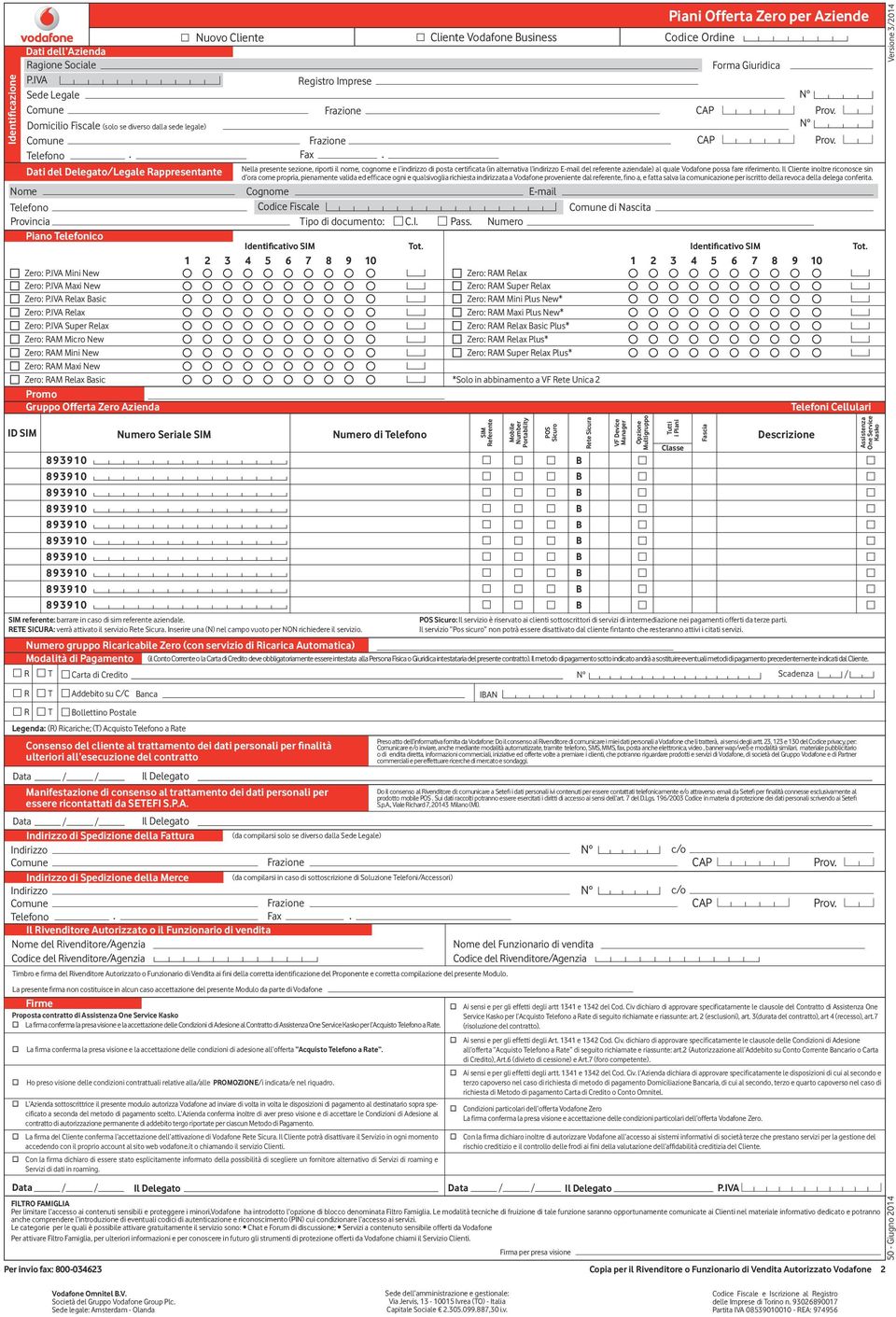 referente aziendale) al quale Vodafone possa fare riferimento Il Cliente inoltre riconosce sin d ora come propria, pienamente valida ed effi cace ogni e qualsivoglia richiesta indirizzata a Vodafone