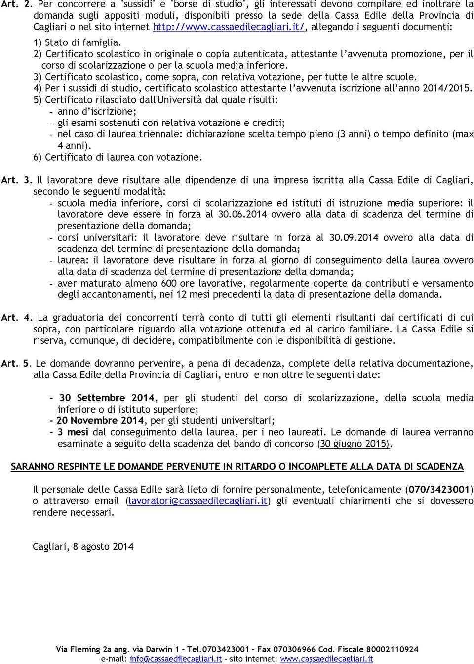 Cagliari o nel sito internet http://www.cassaedilecagliari.it/, allegando i seguenti documenti: 1) Stato di famiglia.
