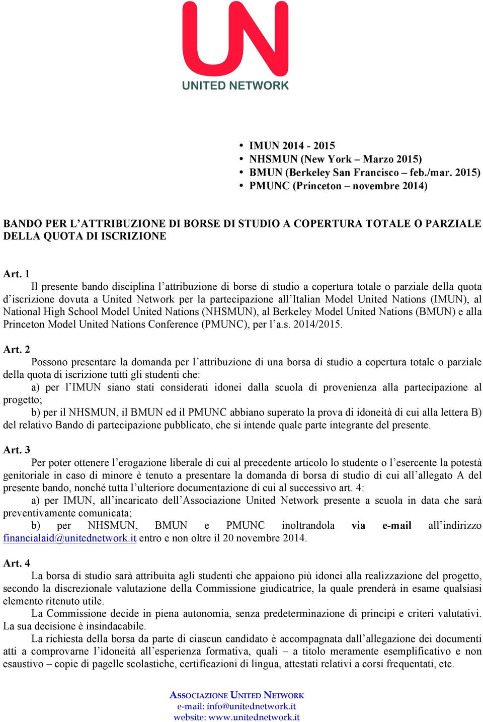 1 Il presente bando disciplina l attribuzione di borse di studio a copertura totale o parziale della quota d iscrizione dovuta a United Network per la partecipazione all Italian Model United Nations