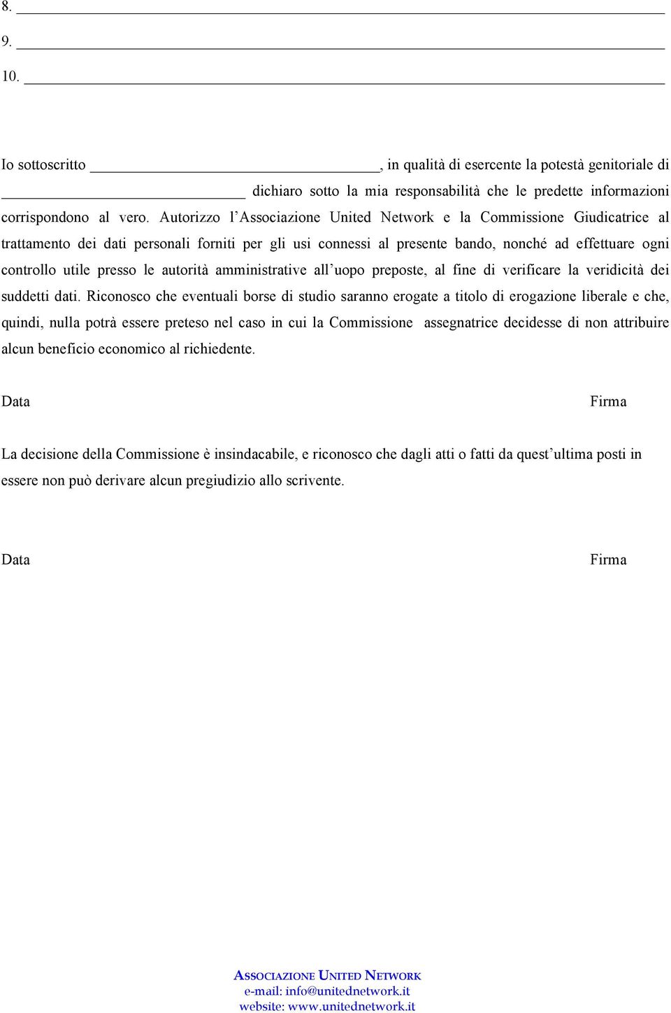 presso le autorità amministrative all uopo preposte, al fine di verificare la veridicità dei suddetti dati.