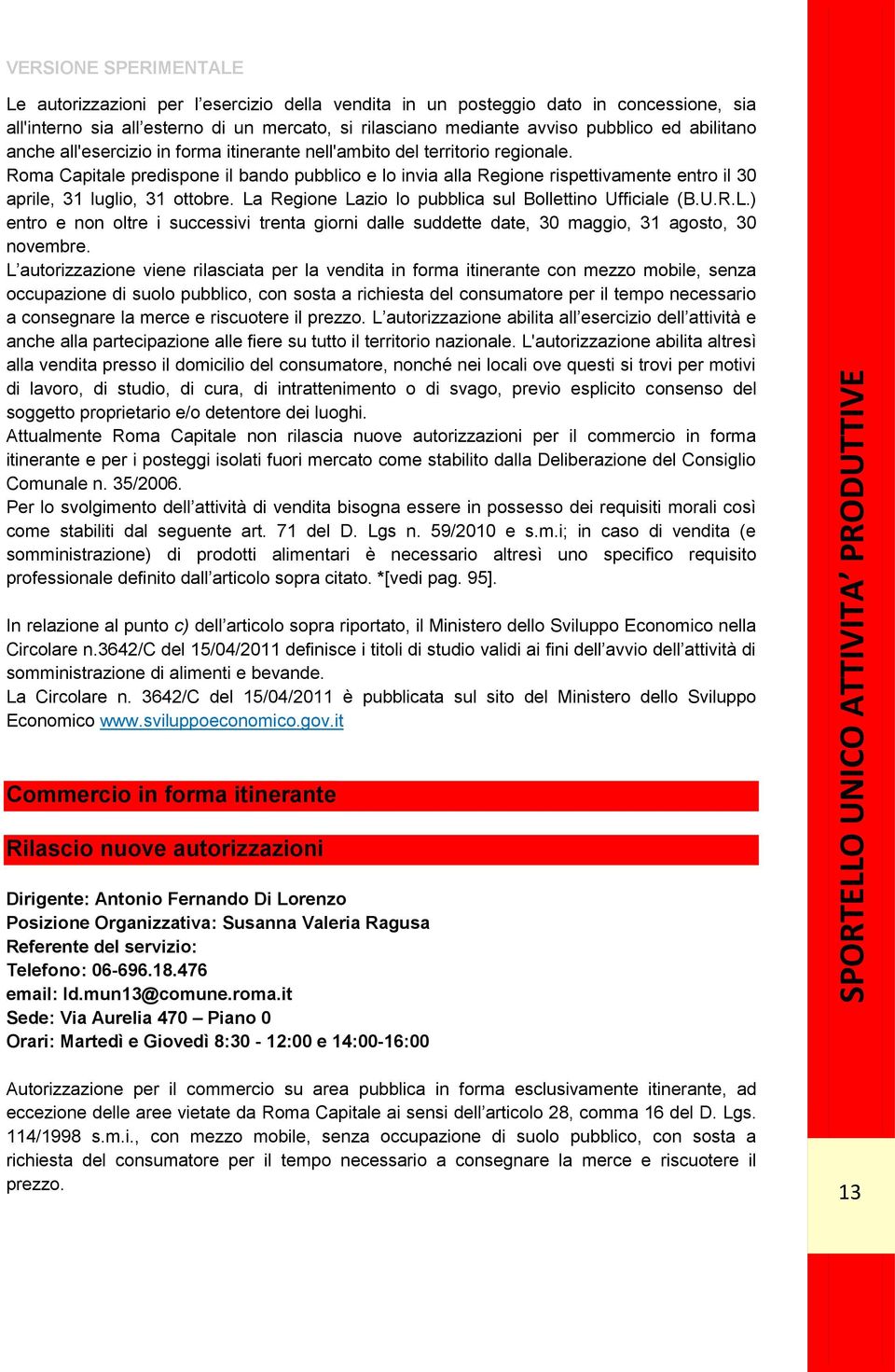 La Regione Lazio lo pubblica sul Bollettino Ufficiale (B.U.R.L.) entro e non oltre i successivi trenta giorni dalle suddette date, 30 maggio, 31 agosto, 30 novembre.