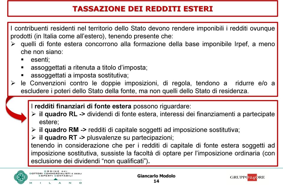 contro le doppie imposizioni, di regola, tendono a ridurre e/o a escludere i poteri dello Stato della fonte, ma non quelli dello Stato di residenza.