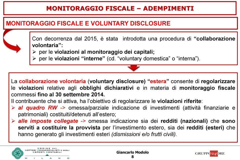 La collaborazione volontaria (voluntary disclosure) estera consente di regolarizzare le violazioni relative agli obblighi dichiarativi e in materia di monitoraggio fiscale commessi fino al 30