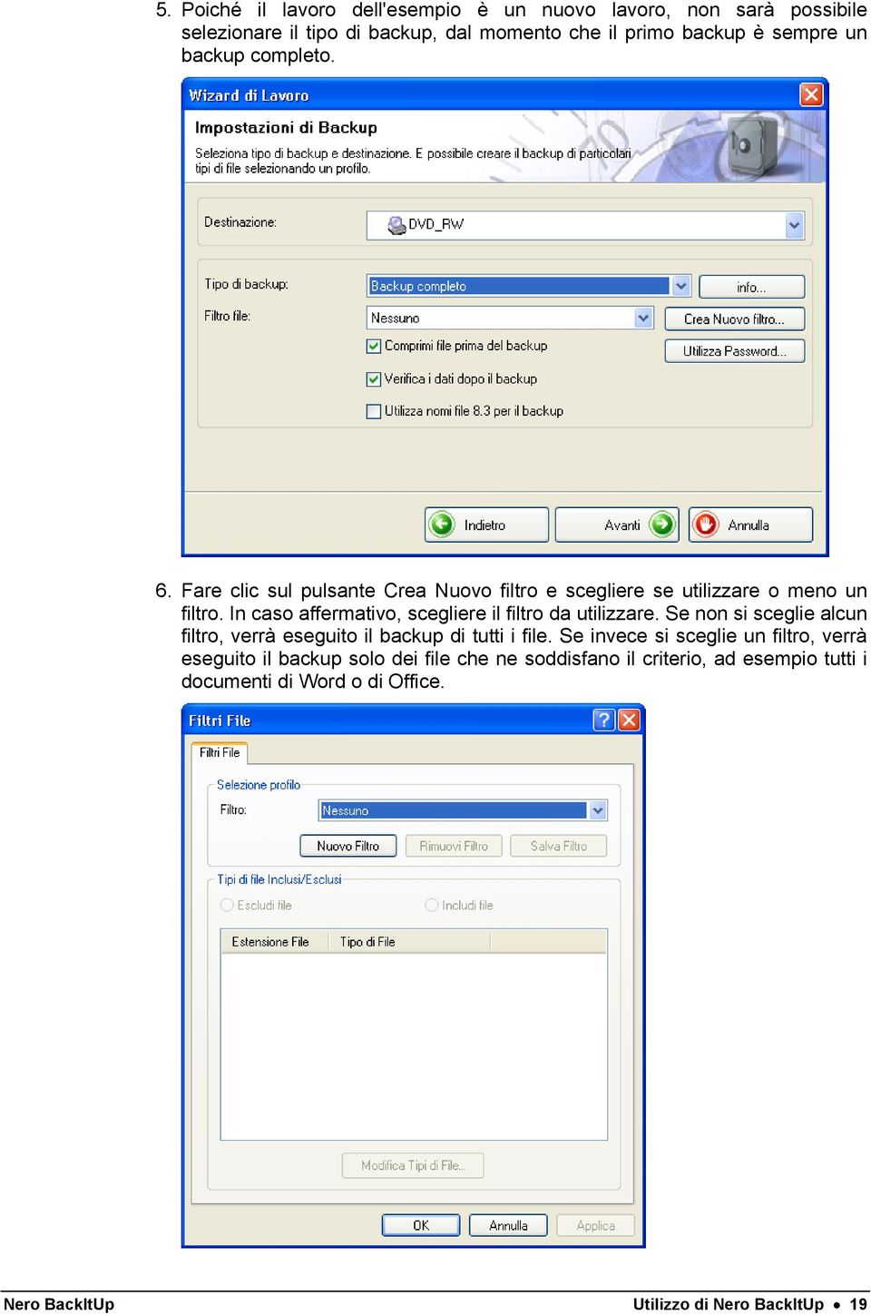 In caso affermativo, scegliere il filtro da utilizzare. Se non si sceglie alcun filtro, verrà eseguito il backup di tutti i file.