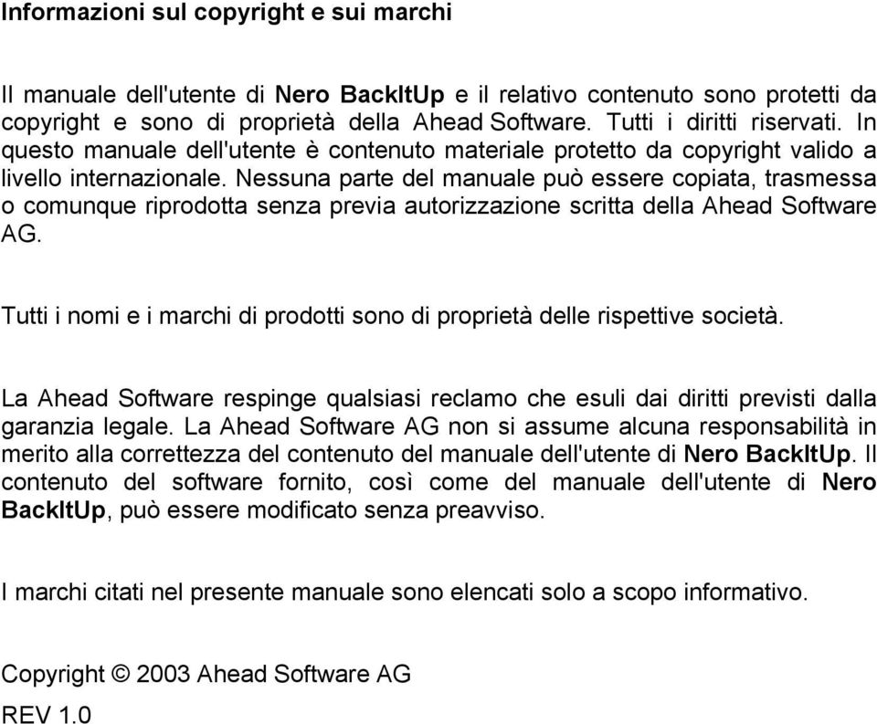 Nessuna parte del manuale può essere copiata, trasmessa o comunque riprodotta senza previa autorizzazione scritta della Ahead Software AG.