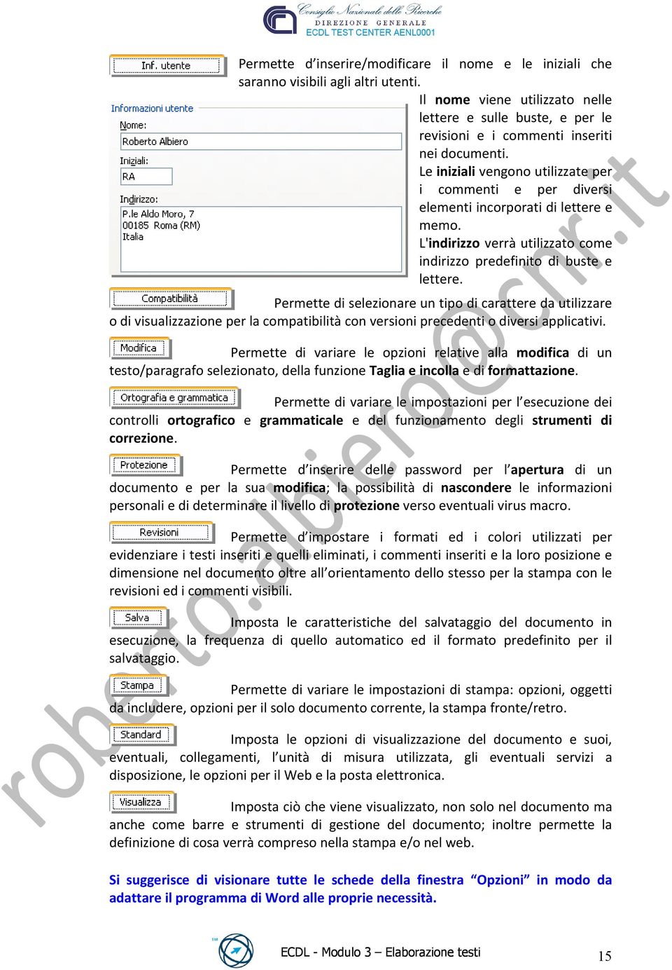 Le iniziali vengono utilizzate per i commenti e per diversi elementi incorporati di lettere e memo. L'indirizzo verrà utilizzato come indirizzo predefinito di buste e lettere.