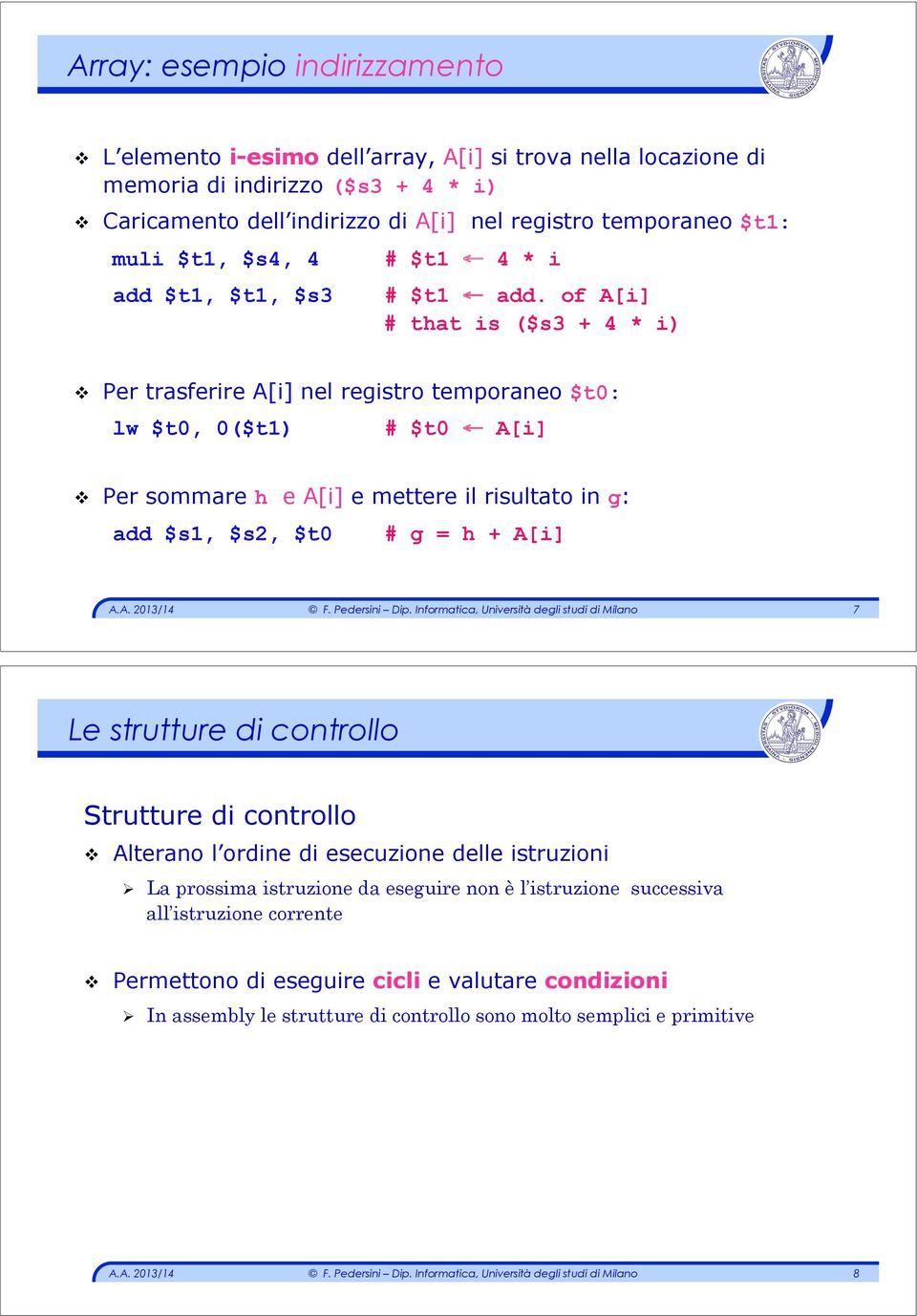 Per trasferire A[i] nel registro temporaneo $t0: lw $t0, 0($t1) # $t0 A[i]!