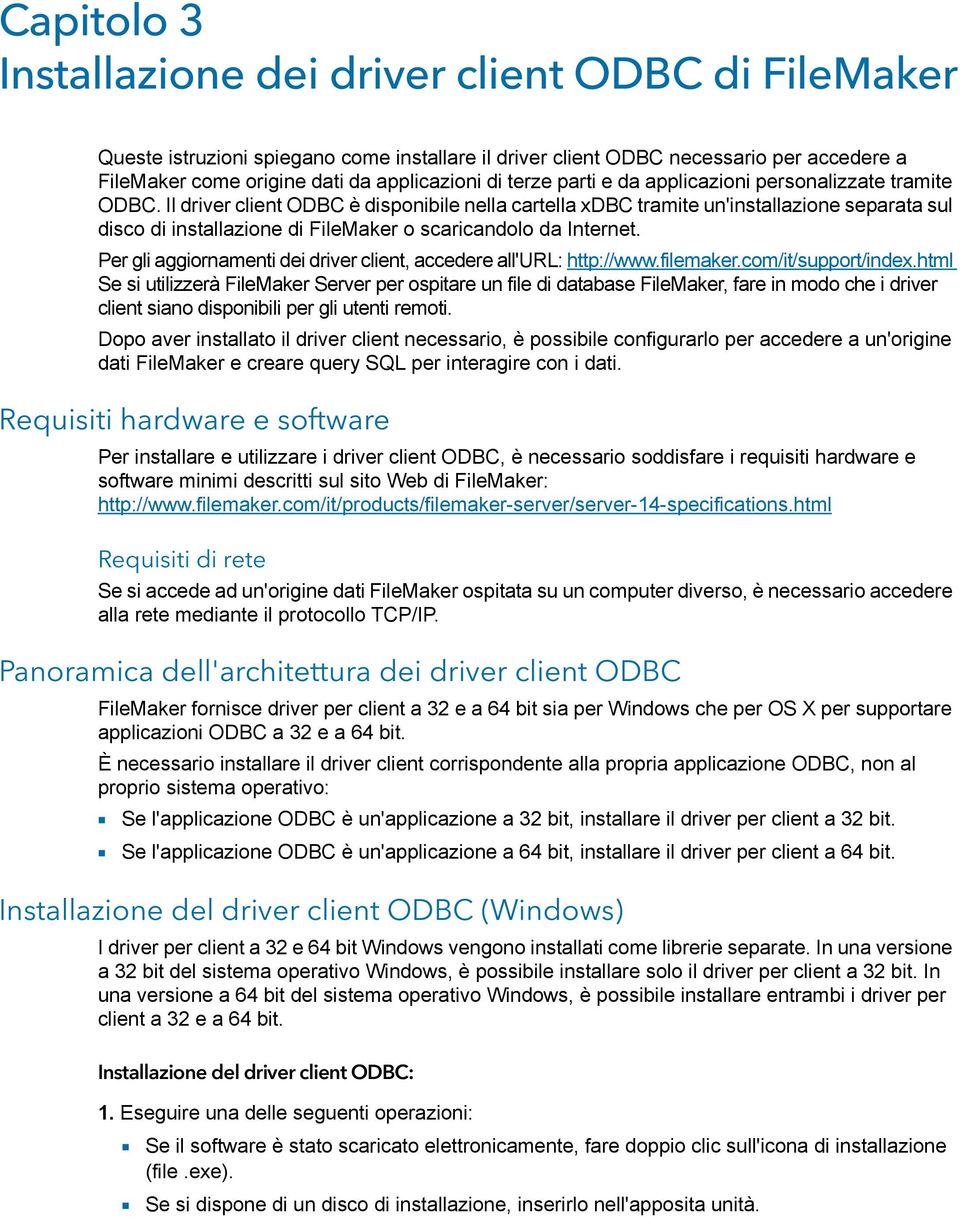 Il driver client ODBC è disponibile nella cartella xdbc tramite un'installazione separata sul disco di installazione di FileMaker o scaricandolo da Internet.