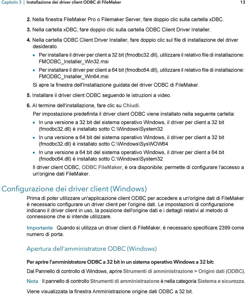 dll), utilizzare il relativo file di installazione: FMODBC_Installer_Win32.msi 1 Per installare il driver per client a 64 bit (fmodbc64.