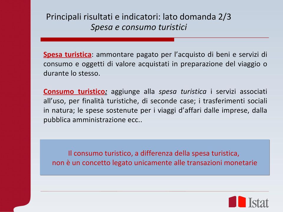 Consumo turistico: aggiunge alla spesa turistica i servizi associati all uso, per finalità turistiche, di seconde case; i trasferimenti sociali in