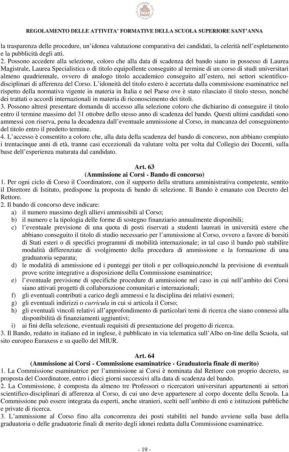 studi universitari almeno quadriennale, ovvero di analogo titolo accademico conseguito all estero, nei settori scientificodisciplinari di afferenza del Corso.