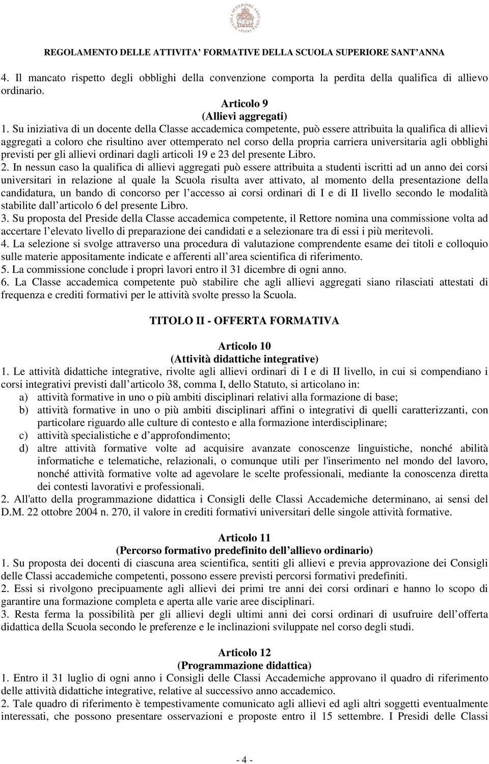 universitaria agli obblighi previsti per gli allievi ordinari dagli articoli 19 e 23