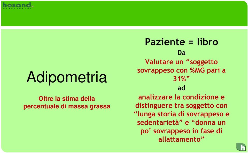 analizzare la condizione e distinguere tra soggetto con lunga storia