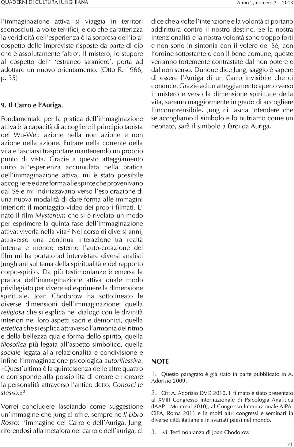 Fondamentale per la pratica dell immaginazione attiva è la capacità di accogliere il principio taoista del Wu-Wei: azione nella non azione e non azione nella azione.