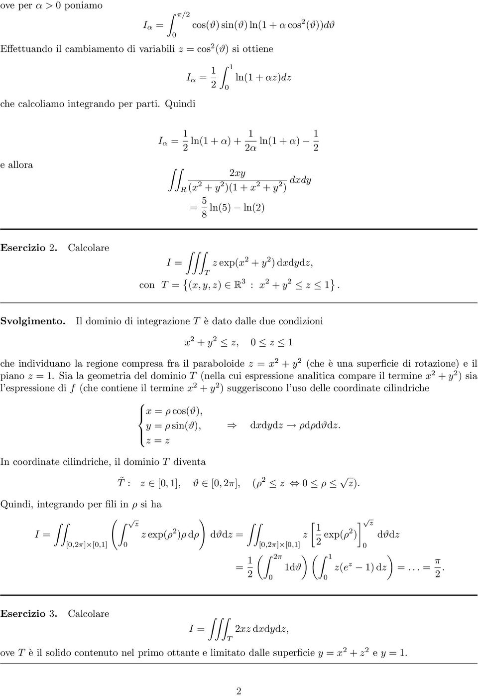 Il dominio di integrazione è dato dalle due condizioni x + y z, z che individuano la regione compresa fra il paraboloide z x + y che è una superficie di rotazione e il piano z.