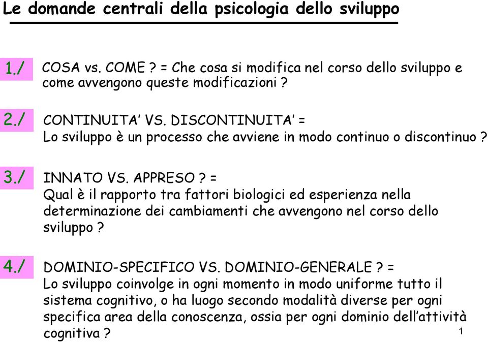 = Qual è il rapporto tra fattori biologici ed esperienza nella determinazione dei cambiamenti che avvengono nel corso dello sviluppo? DOMINIO-SPECIFICO VS.