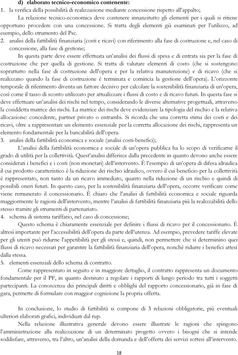 procedere con una concessione. Si tratta degli elementi già esaminati per l utilizzo, ad esempio, dello strumento del Psc. 2.