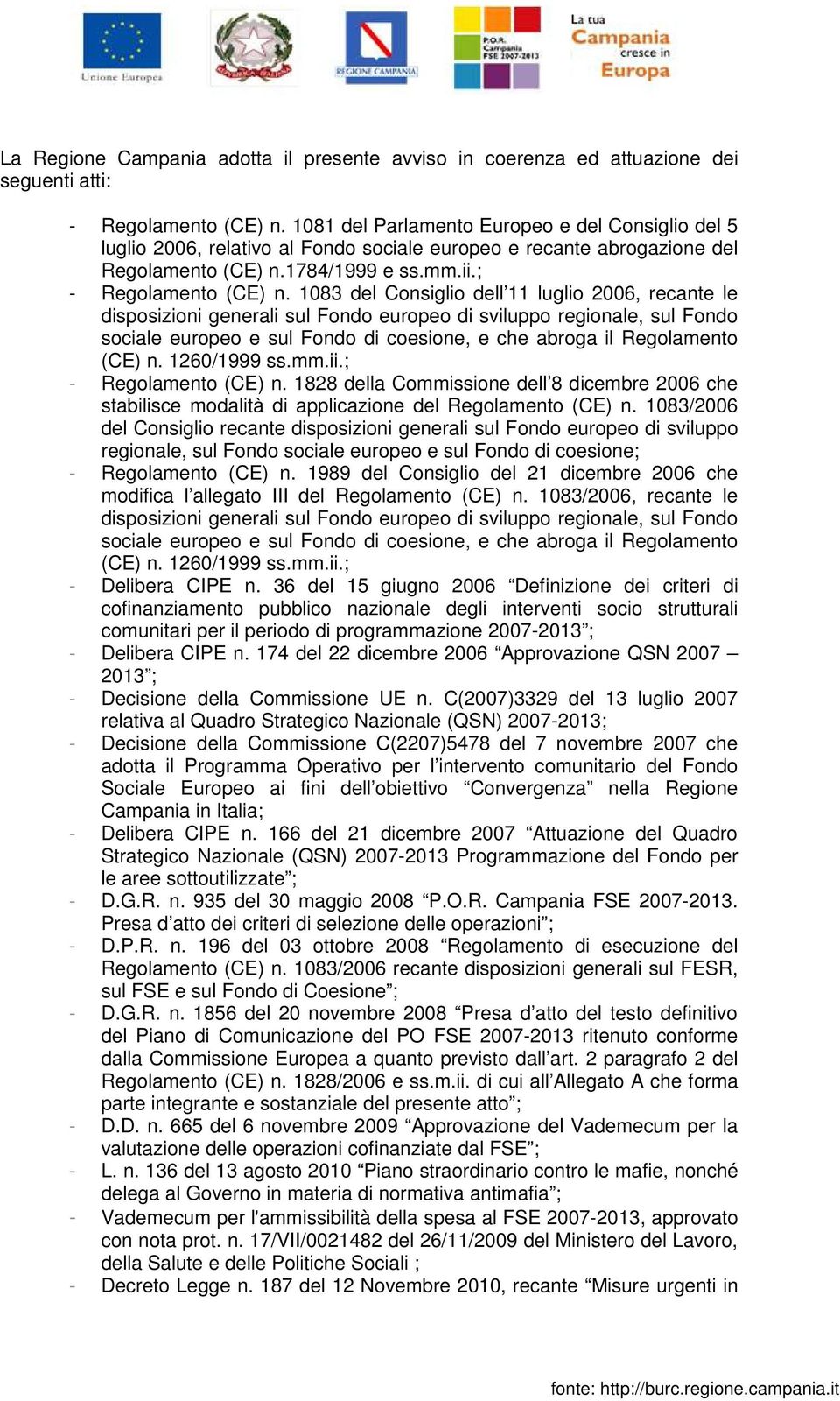 1083 del Consiglio dell 11 luglio 2006, recante le disposizioni generali sul Fondo europeo di sviluppo regionale, sul Fondo sociale europeo e sul Fondo di coesione, e che abroga il Regolamento (CE) n.