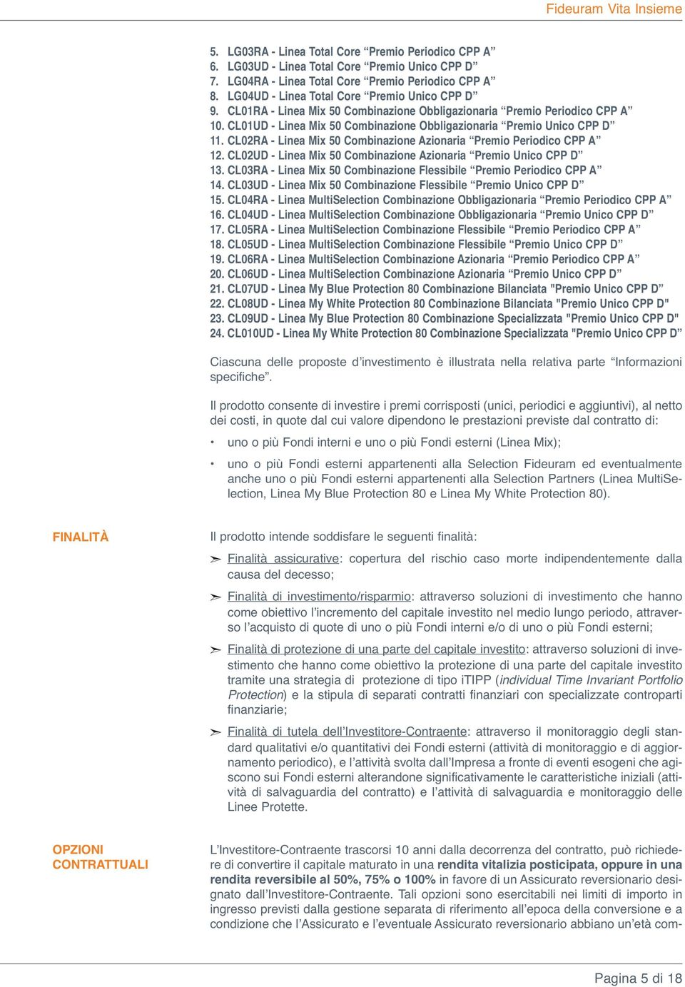 CL02RA - Linea Mix 50 Combinazione Azionaria Premio Periodico CPP A 12. CL02UD - Linea Mix 50 Combinazione Azionaria Premio Unico CPP D 13.