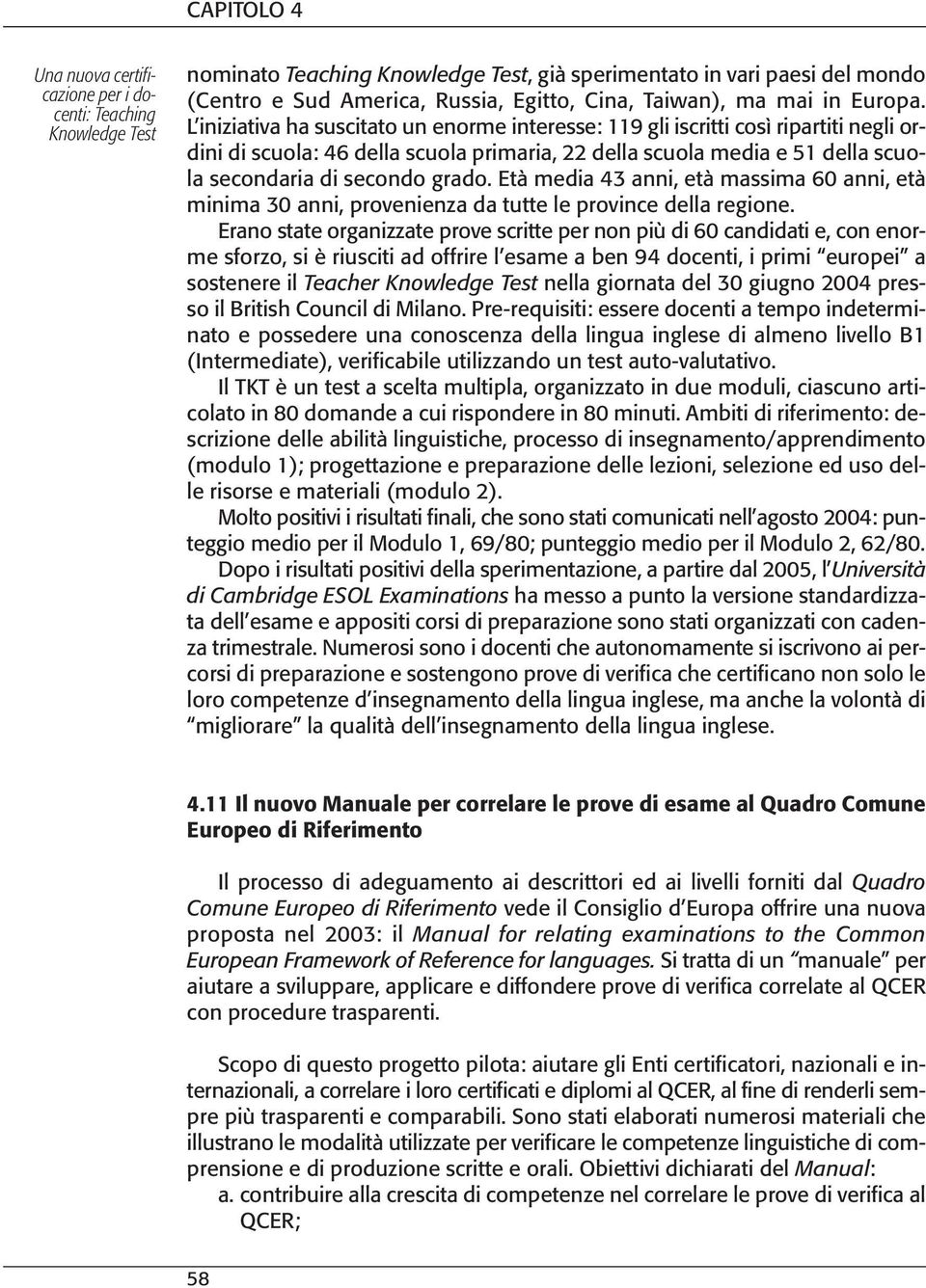 L iniziativa ha suscitato un enorme interesse: 119 gli iscritti così ripartiti negli ordini di scuola: 46 della scuola primaria, 22 della scuola media e 51 della scuola secondaria di secondo grado.