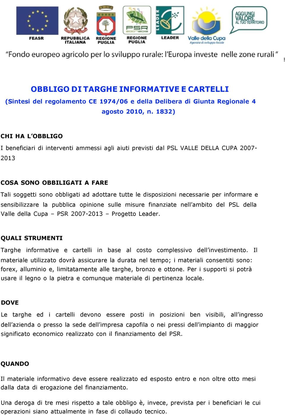 disposizioni necessarie per informare e sensibilizzare la pubblica opinione sulle misure finanziate nell ambito del PSL della Valle della Cupa PSR 2007-2013 Progetto Leader.