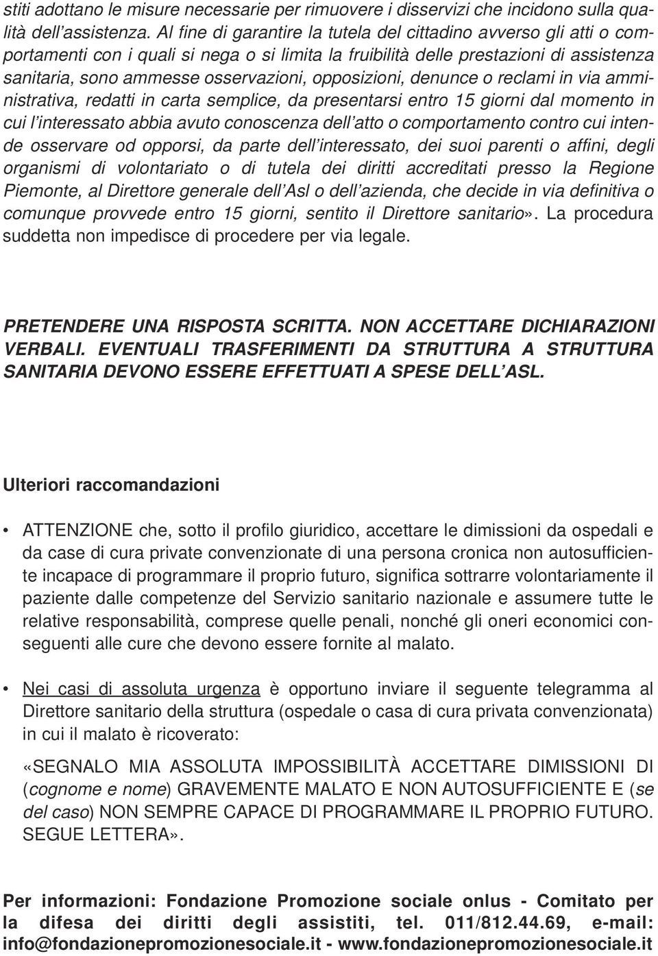 opposizioni, denunce o reclami in via amministrativa, redatti in carta semplice, da presentarsi entro 15 giorni dal momento in cui l interessato abbia avuto conoscenza dell atto o comportamento