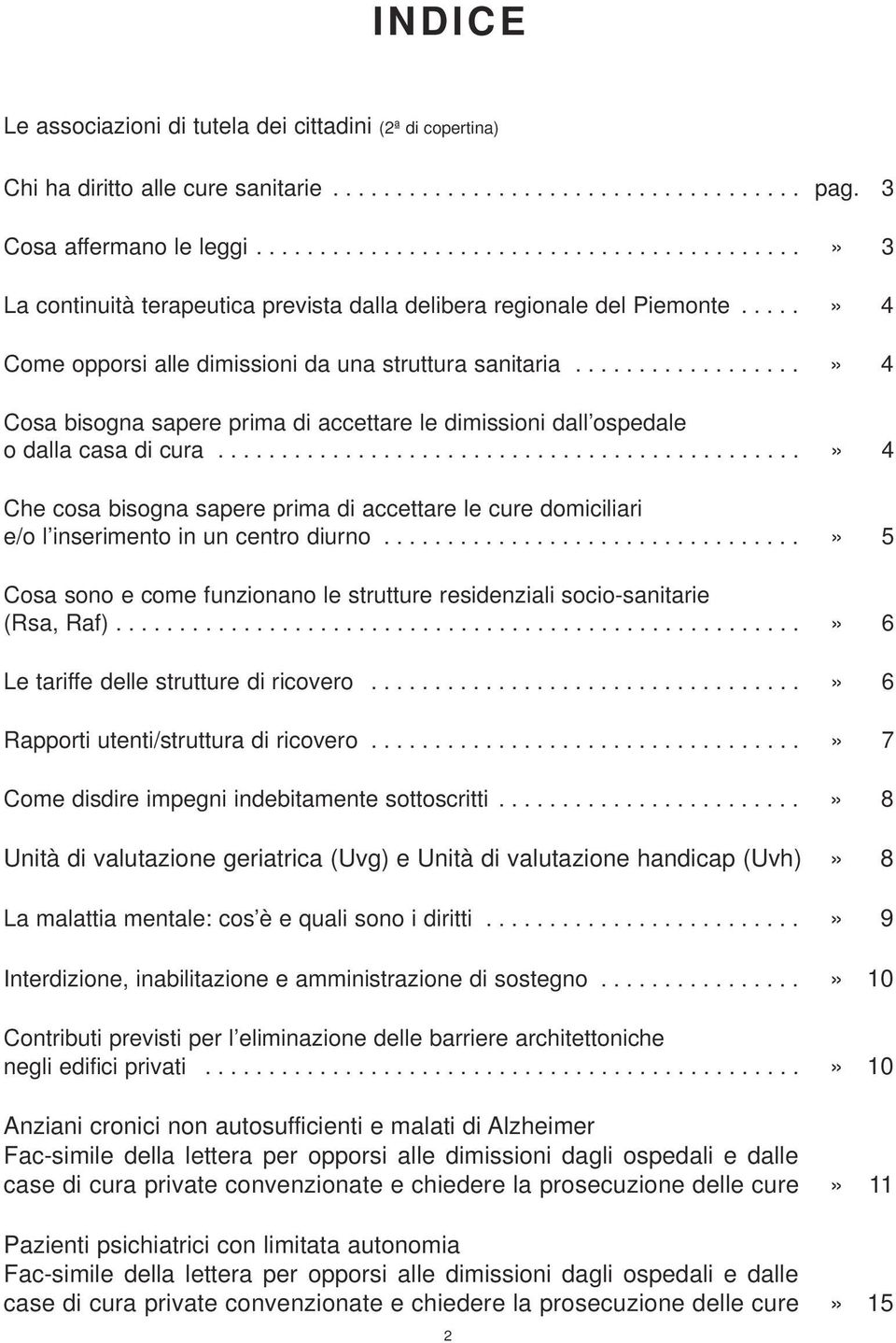 .................» 4 Cosa bisogna sapere prima di accettare le dimissioni dall ospedale o dalla casa di cura.