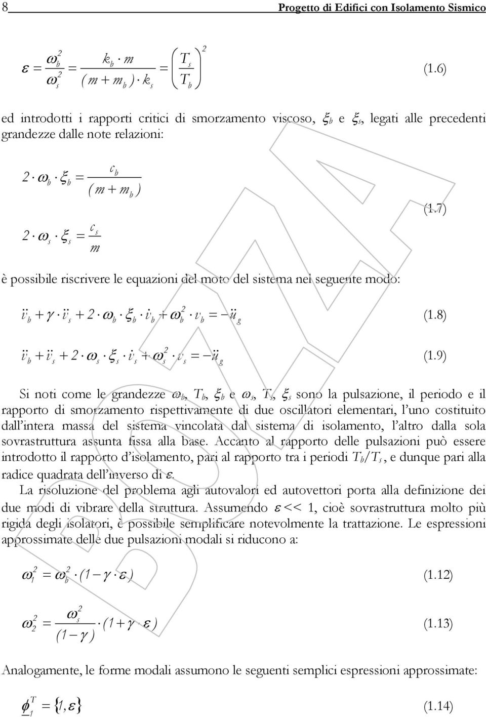 7) è possibile riscrivere le equazioni del moto del sistema nel seguente modo: & v b + γ && v + ω ξ v& + ω v = u& (1.8) s b b b b b g & v b + && v + ω ξ v& + ω v = u& (1.