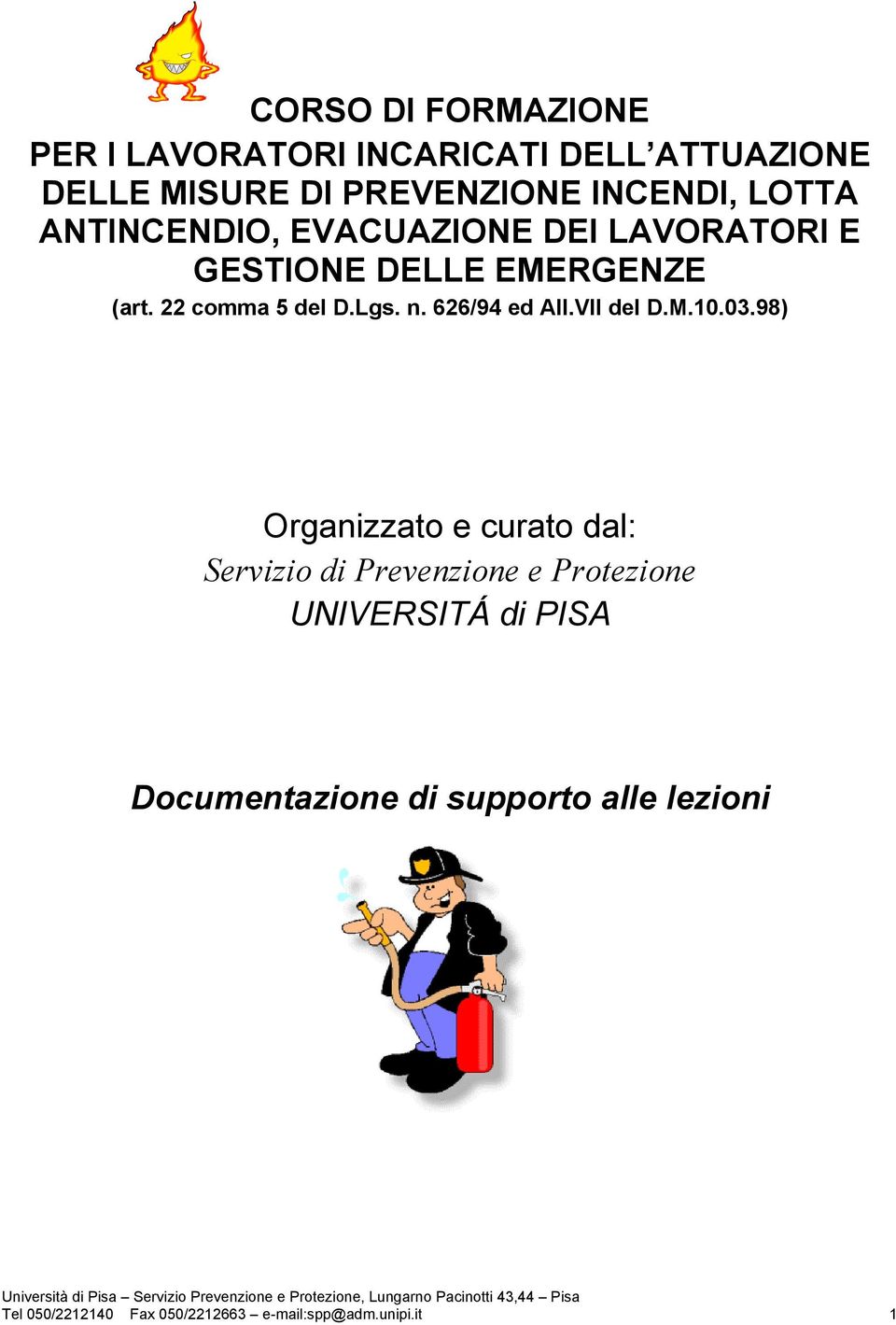 98) Organizzato e curato dal: Servizio di Prevenzione e Protezione UNIVERSITÁ di PISA Documentazione di supporto alle lezioni