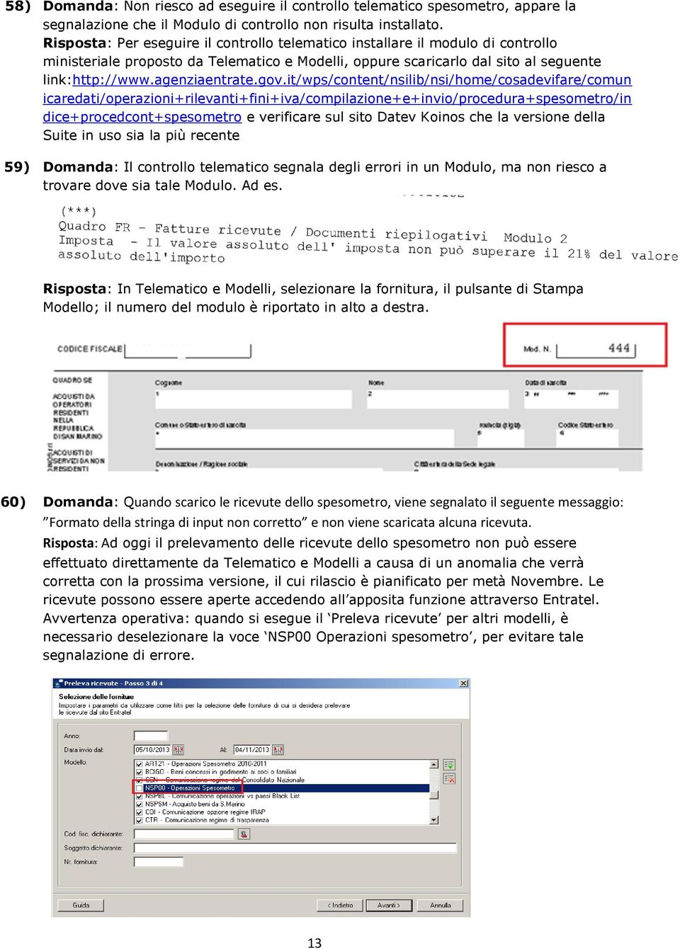 gov.it/wps/content/nsilib/nsi/home/cosadevifare/comun icaredati/operazioni+rilevanti+fini+iva/compilazione+e+invio/procedura+spesometro/in dice+procedcont+spesometro e verificare sul sito Datev