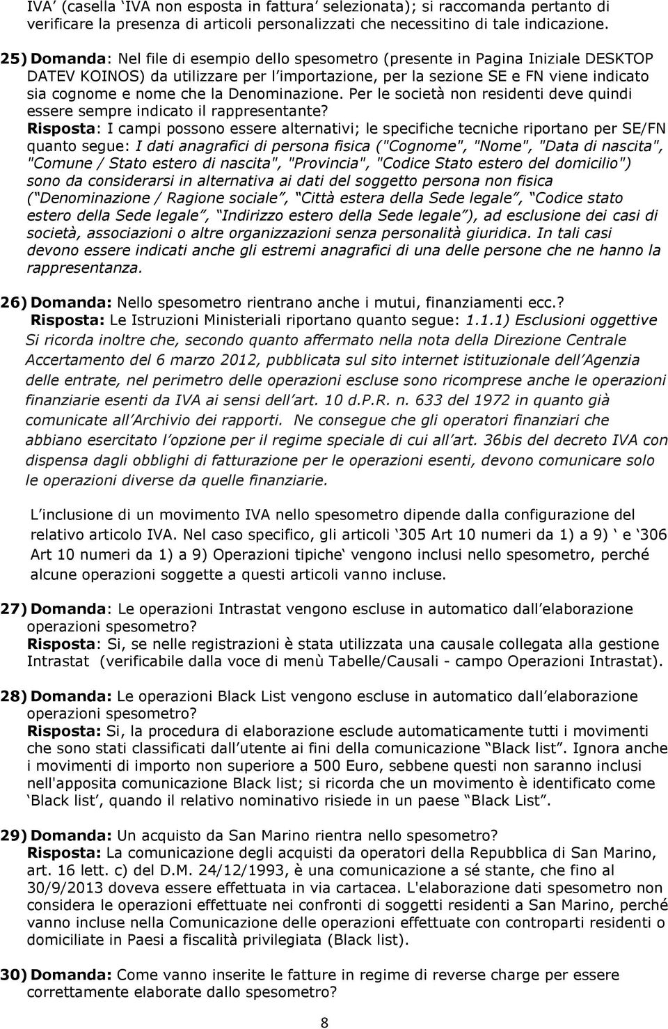 Denominazione. Per le società non residenti deve quindi essere sempre indicato il rappresentante?