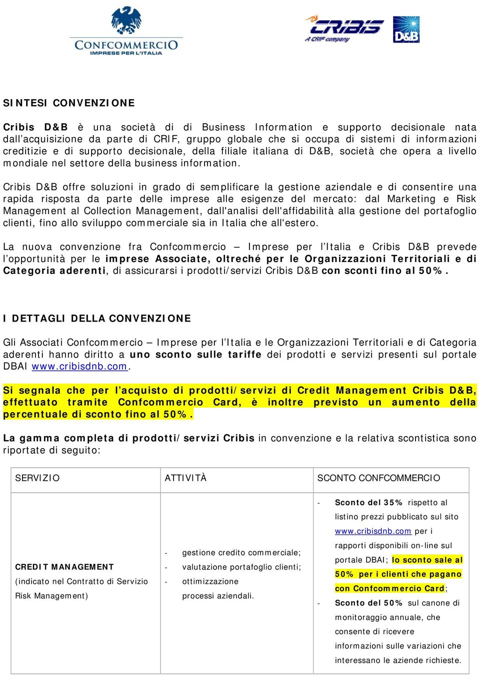 Cribis D&B offre soluzioni in grado di semplificare la gestione aziendale e di consentire una rapida risposta da parte delle imprese alle esigenze del mercato: dal Marketing e Risk Management al