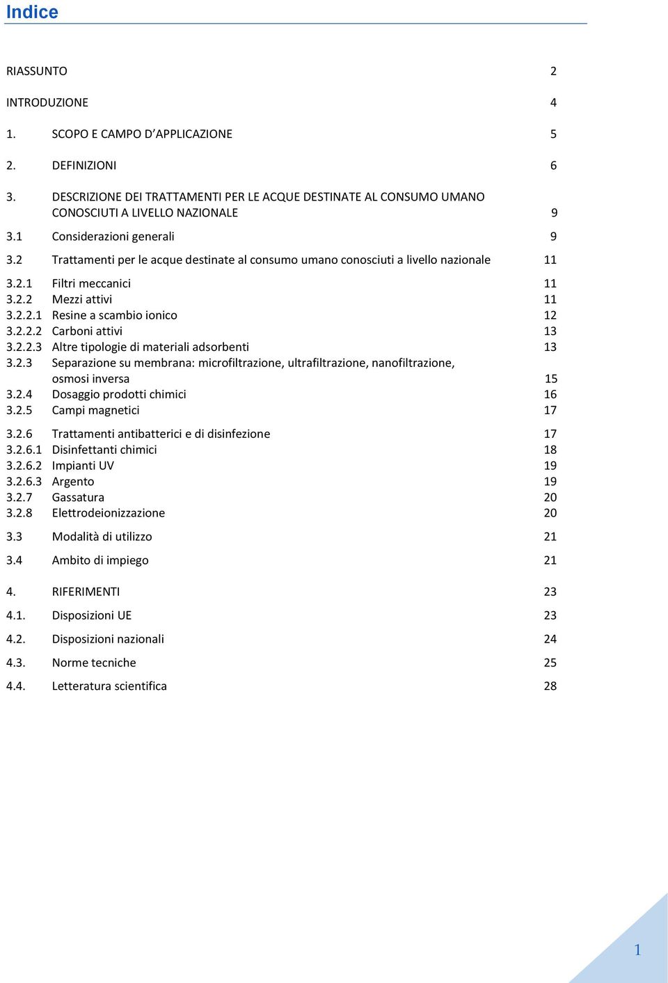 2.2.2 Carboni attivi 13 3.2.2.3 Altre tipologie di materiali adsorbenti 13 3.2.3 Separazione su membrana: microfiltrazione, ultrafiltrazione, nanofiltrazione, osmosi inversa 15 3.2.4 Dosaggio prodotti chimici 16 3.