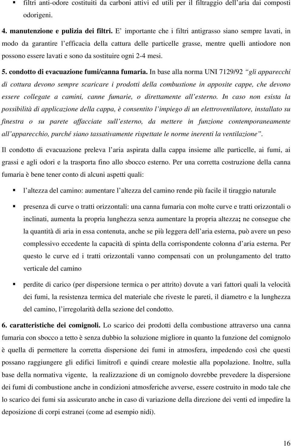 sostituire ogni 2-4 mesi. 5. condotto di evacuazione fumi/canna fumaria.