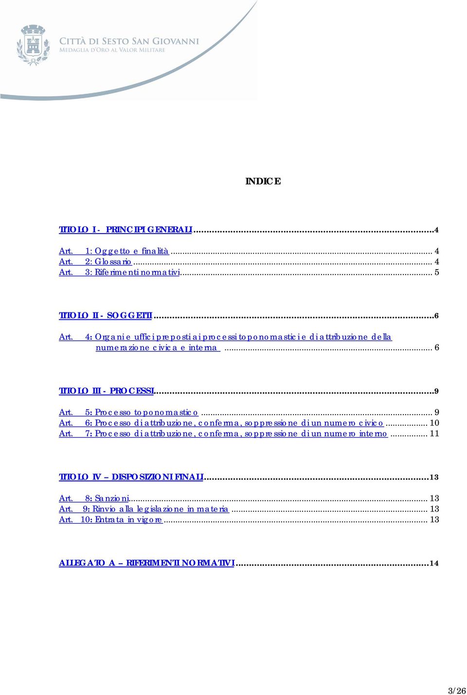 .. 9 Art. 6: Processo di attribuzione, conferma, soppressione di un numero civico... 10 Art. 7: Processo di attribuzione, conferma, soppressione di un numero interno.