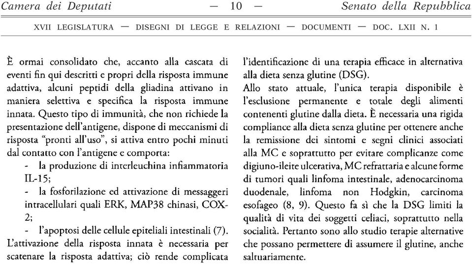 Questo tipo di immunità, che non richiede la presentazione dell antigene, dispone di meccanismi di risposta pronti all uso, si attiva entro pochi minuti dal contatto con l antigene e comporta: la