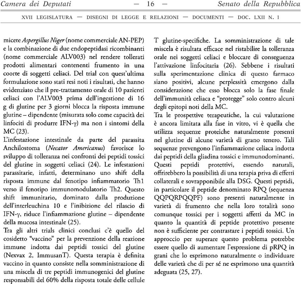 Del trial con quest ultima formulazione sono stati resi noti i risultati, che hanno evidenziato che il pre-trattamento orale di 10 pazienti celiaci con l ALV003 prima dell ingestione di 16 g di