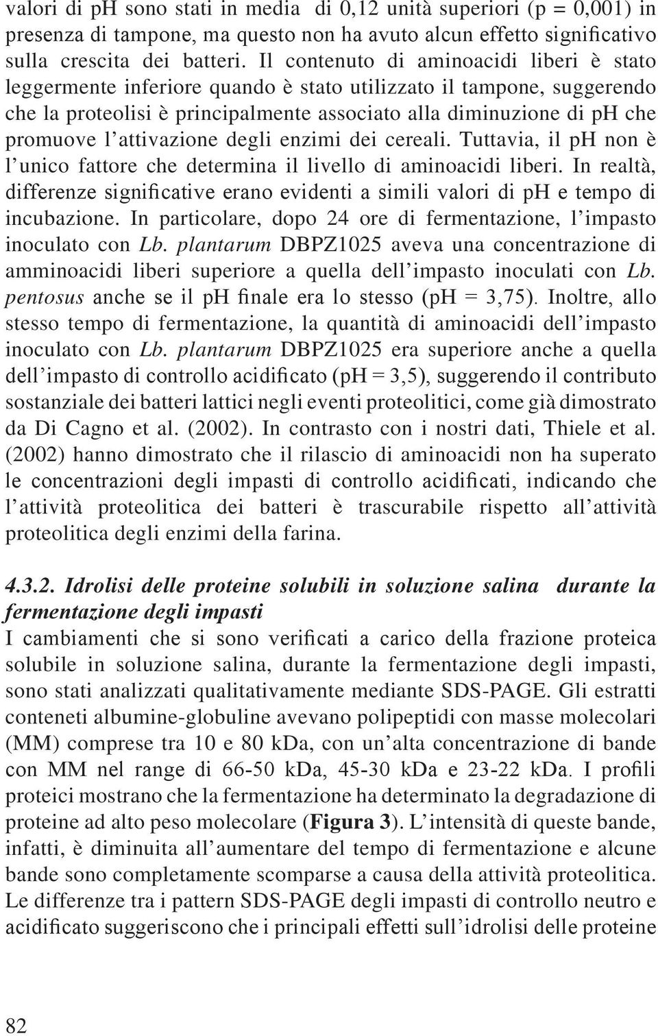 attivazione degli enzimi dei cereali. Tuttavia, il ph non è l unico fattore che determina il livello di aminoacidi liberi.