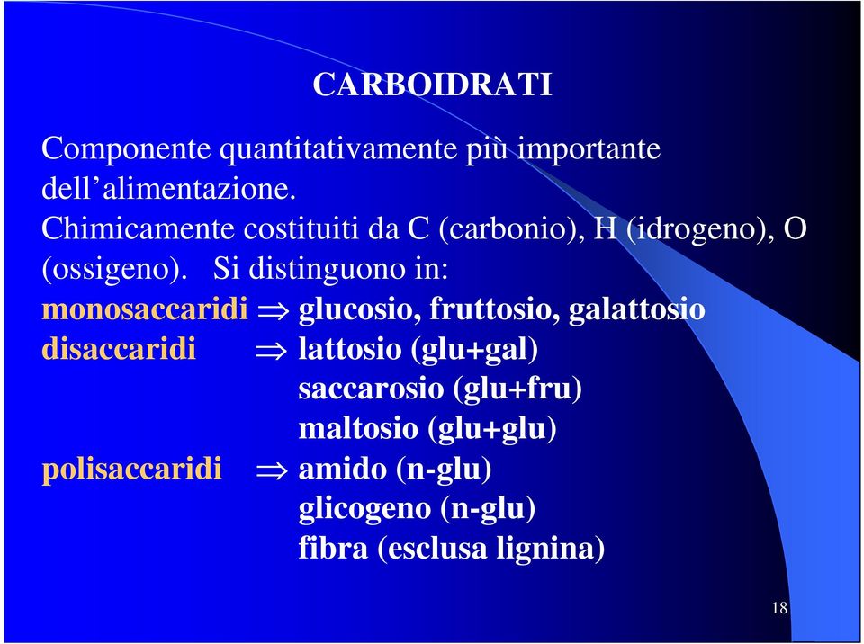 Si distinguono in: monosaccaridi glucosio, fruttosio, galattosio disaccaridi lattosio