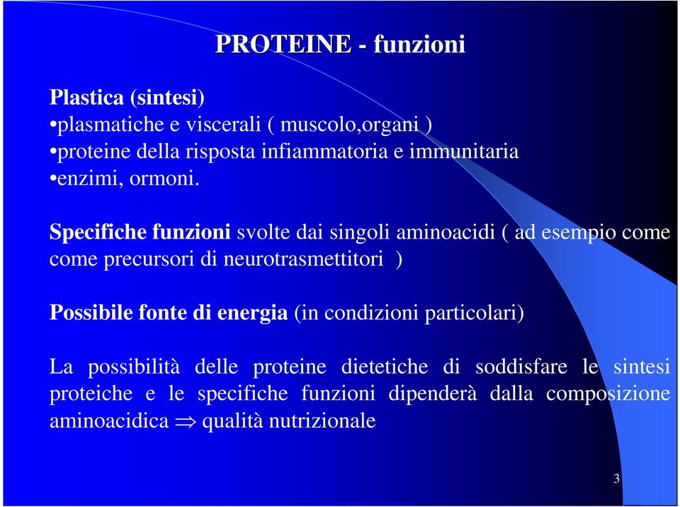 Specifiche funzioni svolte dai singoli aminoacidi ( ad esempio come come precursori di neurotrasmettitori ) Possibile