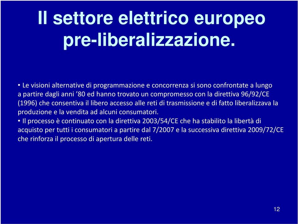 direttiva 96/92/CE (1996) che consentiva il libero accesso alle reti di trasmissione e di fatto liberalizzava la produzione e la vendita ad