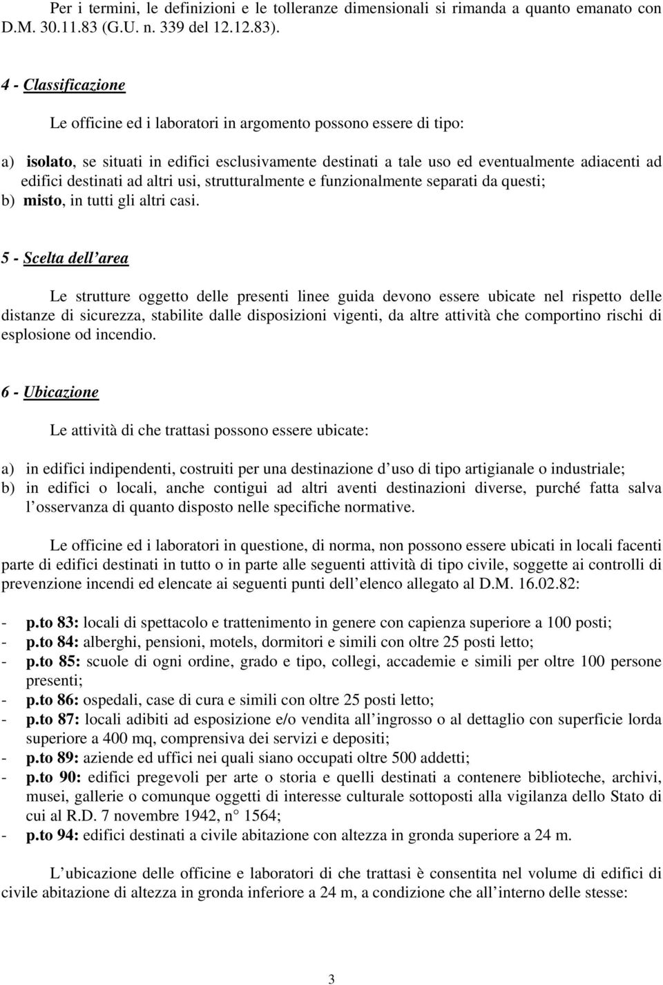 destinati ad altri usi, strutturalmente e funzionalmente separati da questi; b) misto, in tutti gli altri casi.