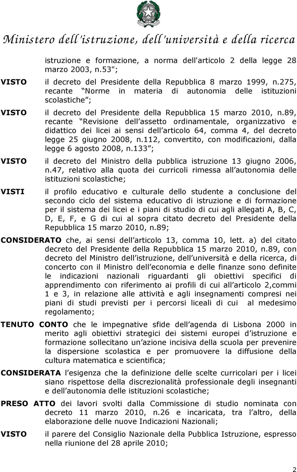 89, recante Revisione dell assetto ordinamentale, organizzativo e didattico dei licei ai sensi dell articolo 64, comma 4, del decreto legge 25 giugno 2008, n.