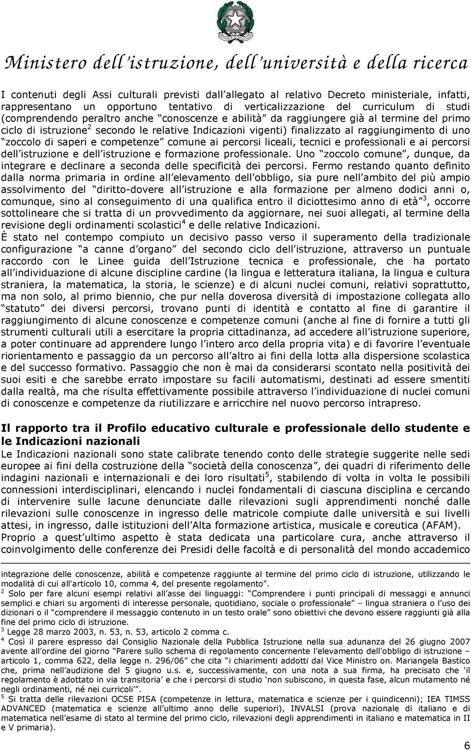 competenze comune ai percorsi liceali, tecnici e professionali e ai percorsi dell istruzione e dell istruzione e formazione professionale.